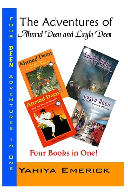 The Adventures of Ahmad Deen and Layla Deen: The Deen Family Omnibus - Emerick, Yahiya