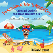 The Adventures of Artie the Alphabet Cone: Collecting Seashells and Ocean Treasures A to Z