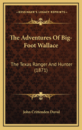 The Adventures Of Big-Foot Wallace: The Texas Ranger And Hunter (1871)