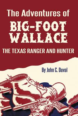 The Adventures of Big-Foot Wallace: The Texas Ranger and Hunter - Duval, John C