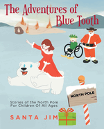The Adventures of Blue Tooth: Stories of the North Pole For Children Of All Ages