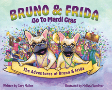 The Adventures of Bruno and Frida - The French Bulldogs - Bruno and Frida Go to Mardi Gras: Bruno and Frida Go to Mardi Gras