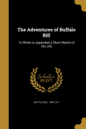 The Adventures of Buffalo Bill: To Which Is Appended a Short Sketch of His Life