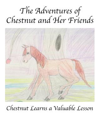 The Adventures of Chestnut and Her Friends: Chestnut Learns a Lesson - Walthall, Kolbe, and Walthall, Jerry, and Rogers, Teresa