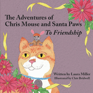 The Adventures of Chris Mouse and Santa Paws: Book 1: To Friendship
