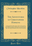 The Adventures of Christopher Hawkins: Containing Details of His Captivity, a First and Second Time on the High Seas, in the Revolutionary War, by the British, and His Consequent Sufferings, and Escape from the Jersey Prison Ship, Then Lying in the Harbou