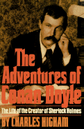 The Adventures of Conan Doyle: The Life of the Creator of Sherlock Holmes - Higham, Charles
