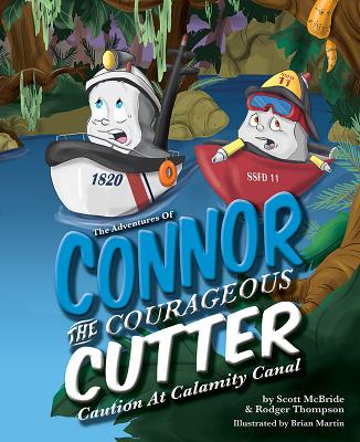 The Adventures of Connor the Courageous Cutter: Caution at Calamity Canal - McBride, Scott, and Thompson, Rodger