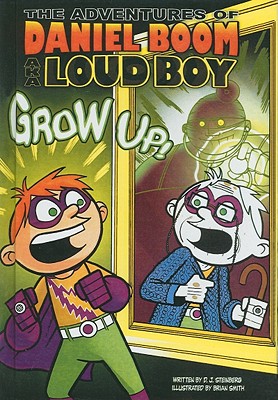 The Adventures of Daniel Boom Aka Loud Boy: Grow Up! - Steinberg, D J