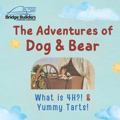 The Adventures of Dog & Bear: What is 4-H & Yummy Treats! - Kinzer, Jacklin