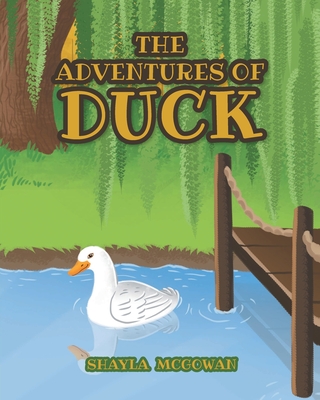 The Adventures of Duck - McGowan, Shayla