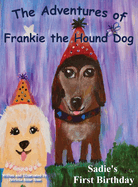 The Adventures of Frankie The Hound Dog: Sadie's First Birthday