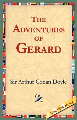 The Adventures of Gerard - Doyle, Arthur Conan, Sir, and 1stworld Library (Editor)