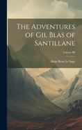 The Adventures of Gil Blas of Santillane; Volume III