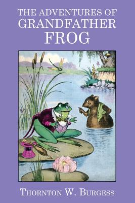 The Adventures of Grandfather Frog - Burgess, Thornton W