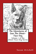 The Adventures of Gus the Ghost-Face Dog: Volume 1 of the Ghost-Face Dog Series