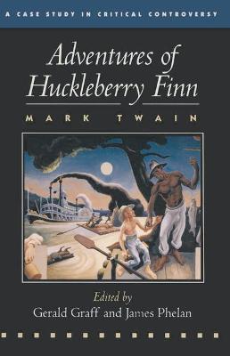 "The Adventures of Huckleberry Finn: Case Study in Critical Controversy - Twain, Mark, and Graff, Gerald (Volume editor), and Phelan, James (Volume editor)