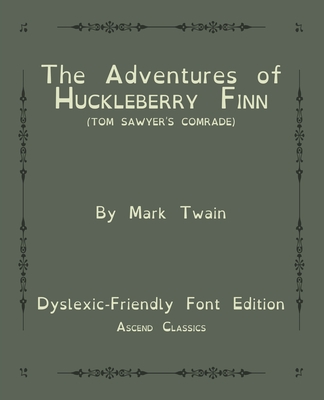 The Adventures of Huckleberry Finn (Tom Sawyer's Comrade) (Ascend Classics): Dyslexic-Friendly Font Edition - Ascend Classics (Contributions by), and Twain, Mark