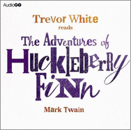 The Adventures of Huckleberry Finn - Twain, Mark, and White, Trevor (Read by)