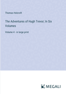 The Adventures of Hugh Trevor; In Six Volumes: Volume 4 - in large print