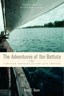 The Adventures of Ibn Battuta: A Muslim Traveler of the Fourteenth Century - Dunn, Ross