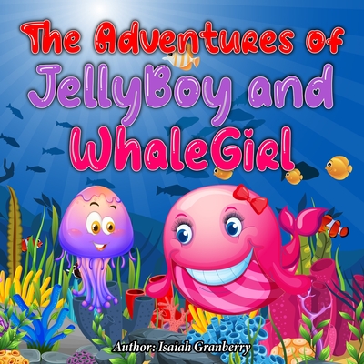 The Adventures of JellyBoy and WhaleGirl - Godwin, Millie (Editor), and Moore, Alexis (Editor)