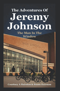 The Adventures Of Jeremy Johnson Man In The Window