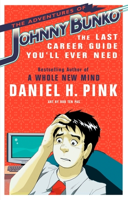 The Adventures of Johnny Bunko: The Last Career Guide You'll Ever Need - Pink, Daniel H