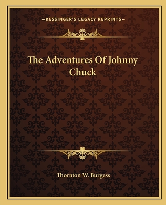 The Adventures Of Johnny Chuck - Burgess, Thornton W