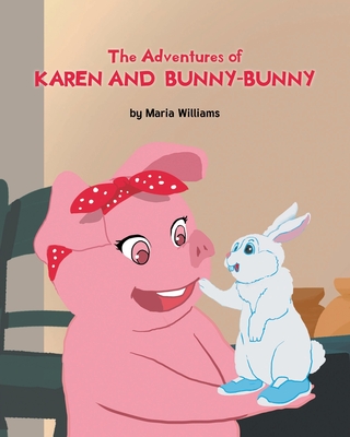 The Adventures of Karen and Bunny-Bunny - Williams, Maria
