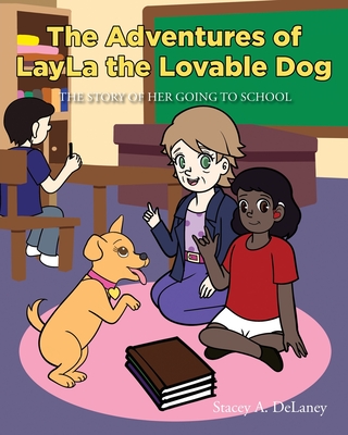 The Adventures of LayLa the Lovable Dog: The Story of Her Going to School - Delaney, Stacey A