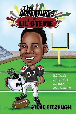 The Adventures of Lil' Stevie Book 2: Football, Felines, and Family - Fitzhugh, Steve