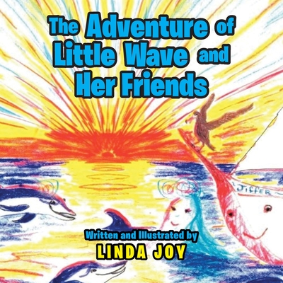 The Adventures of Little Wave and Her Friends - Joy, Linda
