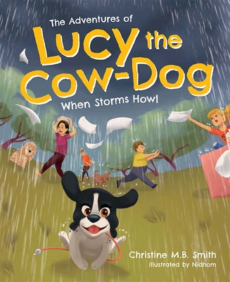 The Adventures of Lucy the Cow Dog: When Storms Howl - Smith, Christine