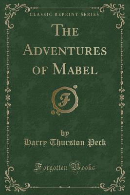 The Adventures of Mabel (Classic Reprint) - Peck, Harry Thurston