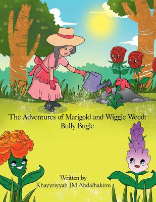 The Adventures of Marigold and Wiggle Weed: Bully Bugle - Abdalhakiim, Khayyriyyah Jm