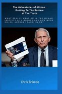 The Adventures of Micron Getting to the Bottom of the Truth.: What Really Went on in the Wuhan I.of V.and How Much Did Dr.Anthony Fauci Know?