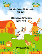 The Adventures of Moo, The Cat: Colouring The Farm With Moo