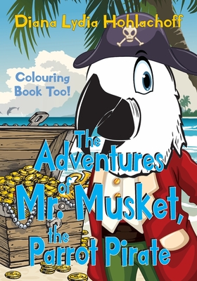 The Adventures of Mr. Musket, the Parrot Pirate - Hohlachoff, Diana Lydia