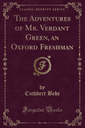 The Adventures of Mr. Verdant Green, an Oxford Freshman (Classic Reprint)