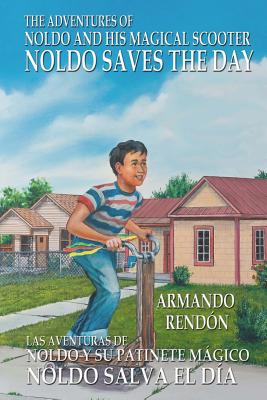 The Adventures of Noldo and His Magical Scooter - Noldo Saves the Day: Las Aventuras De Noldo Y Su Patinete Mgico Noldo Salva El Da - Perezdiaz, Roberto (Translated by), and Rendon, Armando