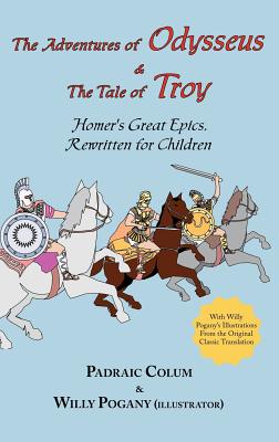 The Adventures of Odysseus & the Tale of Troy: Homer's Great Epics, Rewritten for Children (Illustrated Hardcover) - Homer, and Colum, Padraic