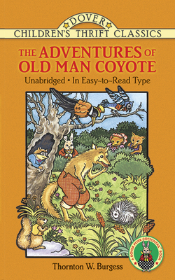 The Adventures of Old Man Coyote: Unabridged, in Easy-To-Read Type - Burgess, Thornton W