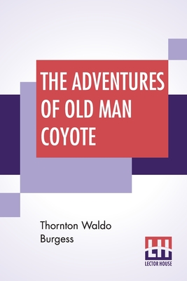 The Adventures Of Old Man Coyote - Burgess, Thornton Waldo