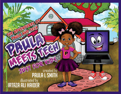 The Adventures of Paula and Tech Paula Meets Tech Just for Kids!: Volume 1