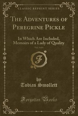 The Adventures of Peregrine Pickle, Vol. 3 of 4: In Which Are Included, Memoirs of a Lady of Quality (Classic Reprint) - Smollett, Tobias