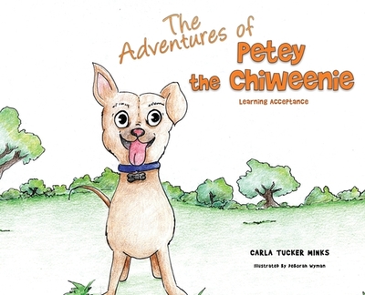 The Adventures of Petey the Chiweenie: Learning Acceptance - Minks, Carla Tucker