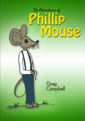 The Adventures of Phillip Mouse - Campbell, Greg