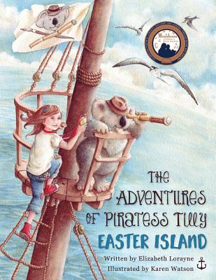 The Adventures of Piratess Tilly: Easter Island - Lorayne, Elizabeth