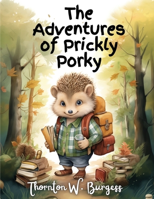 The Adventures of Prickly Porky - Thornton W Burgess